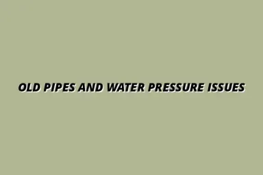 Why do old pipes cause water pressure problems?