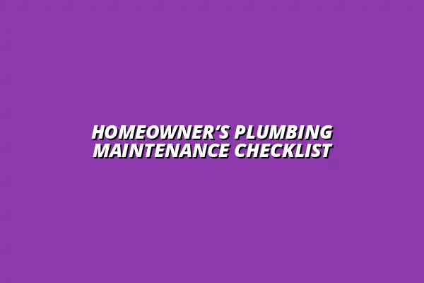 Preventive plumbing maintenance checklist for homeowners