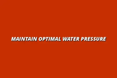 Key maintenance tasks for ensuring good water pressure in your pipes