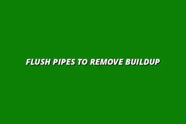 How to flush your pipes to remove mineral buildup