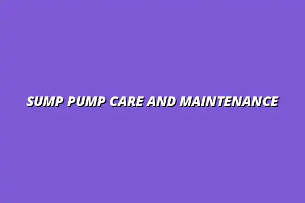 How to care for and maintain your sump pump