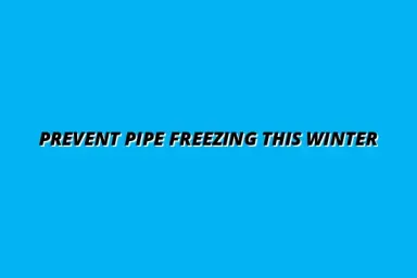 How to prevent pipe freezing during winter