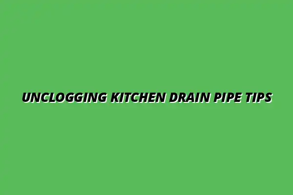 Best ways to unclog a kitchen drain pipe