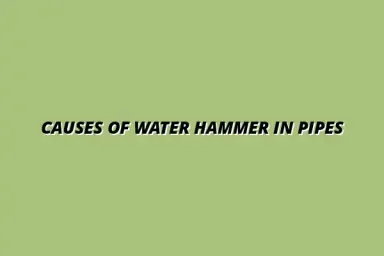 Common causes of water hammer in pipes