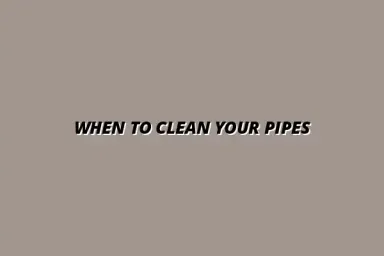 How often should you get your pipes cleaned and why