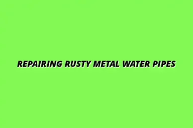 How to fix rust in old metal water pipes